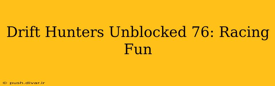Drift Hunters Unblocked 76: Racing Fun
