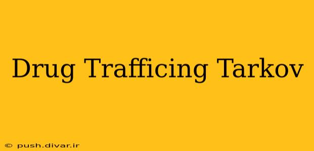 Drug Trafficing Tarkov