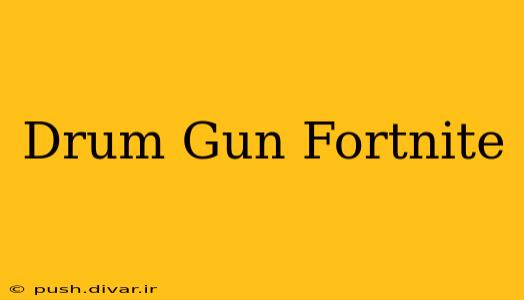 Drum Gun Fortnite
