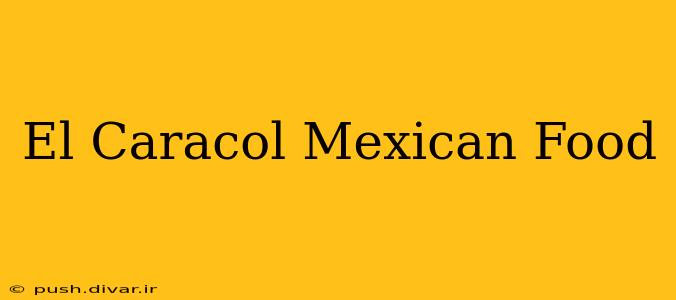 El Caracol Mexican Food
