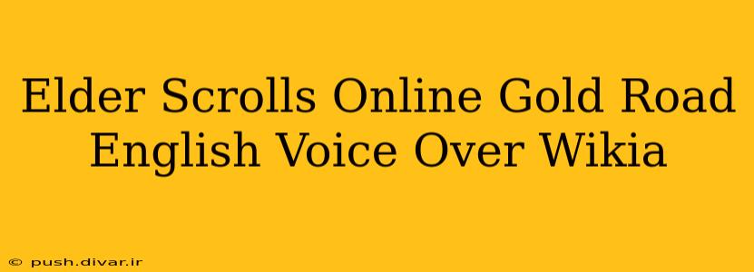 Elder Scrolls Online Gold Road English Voice Over Wikia