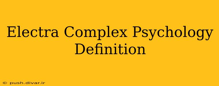 Electra Complex Psychology Definition