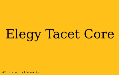 Elegy Tacet Core