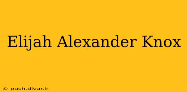 Elijah Alexander Knox