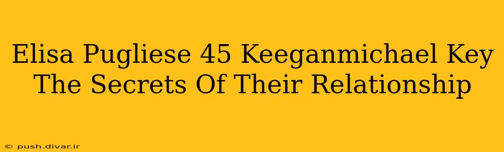 Elisa Pugliese 45 Keeganmichael Key The Secrets Of Their Relationship