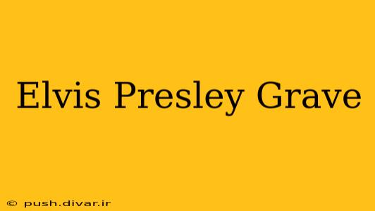 Elvis Presley Grave