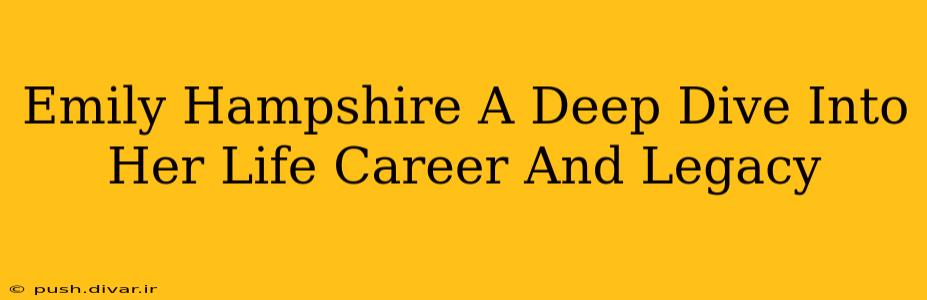 Emily Hampshire A Deep Dive Into Her Life Career And Legacy