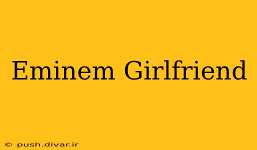 Eminem Girlfriend