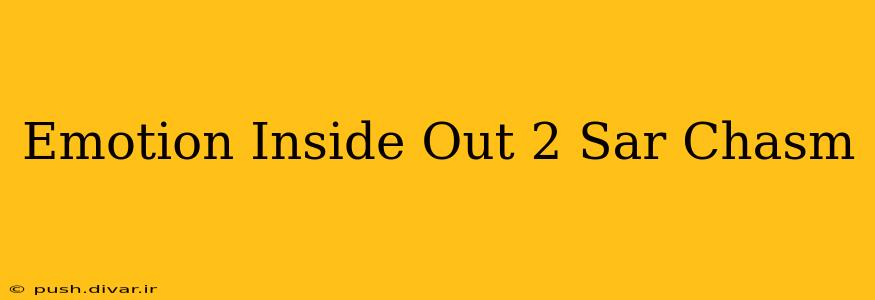 Emotion Inside Out 2 Sar Chasm