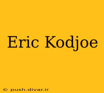 Eric Kodjoe