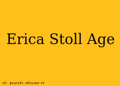 Erica Stoll Age