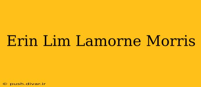 Erin Lim Lamorne Morris