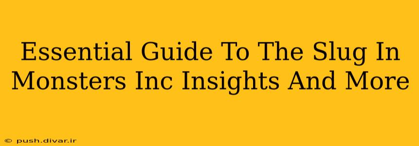 Essential Guide To The Slug In Monsters Inc Insights And More