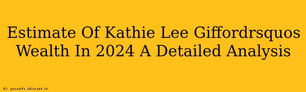 Estimate Of Kathie Lee Giffordrsquos Wealth In 2024 A Detailed Analysis