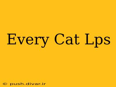 Every Cat Lps