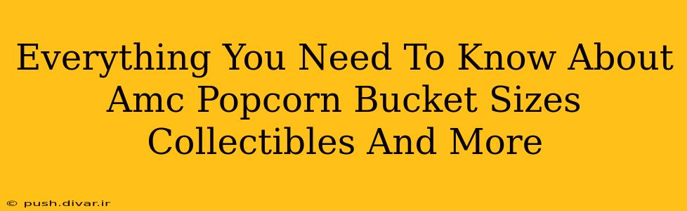 Everything You Need To Know About Amc Popcorn Bucket Sizes Collectibles And More