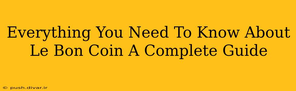 Everything You Need To Know About Le Bon Coin A Complete Guide