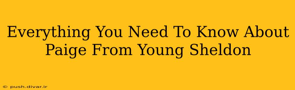 Everything You Need To Know About Paige From Young Sheldon