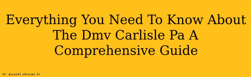 Everything You Need To Know About The Dmv Carlisle Pa A Comprehensive Guide