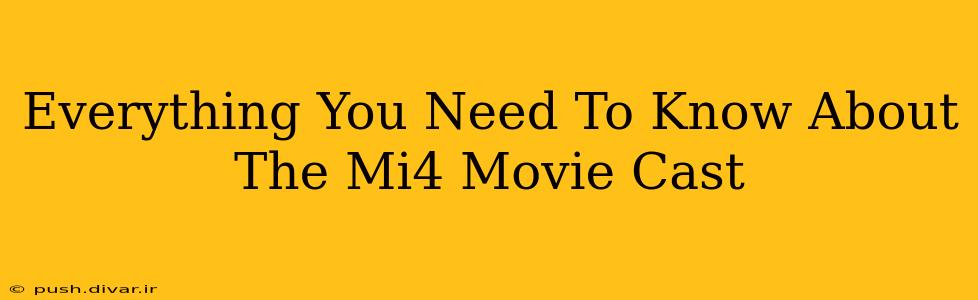 Everything You Need To Know About The Mi4 Movie Cast