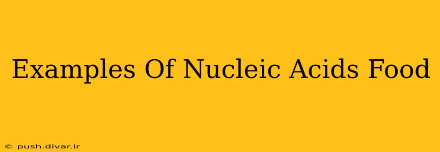 Examples Of Nucleic Acids Food