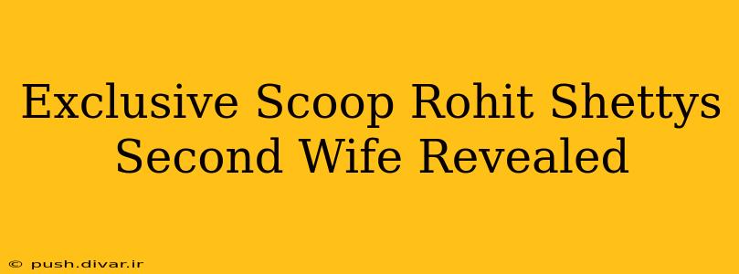 Exclusive Scoop Rohit Shettys Second Wife Revealed