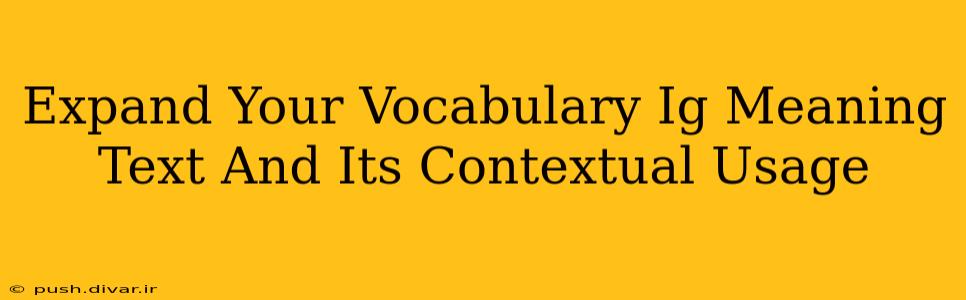 Expand Your Vocabulary Ig Meaning Text And Its Contextual Usage