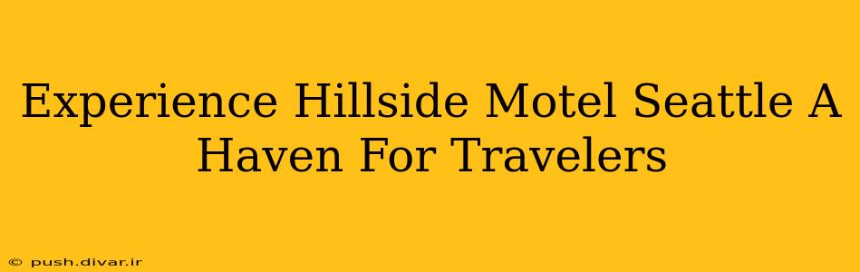 Experience Hillside Motel Seattle A Haven For Travelers