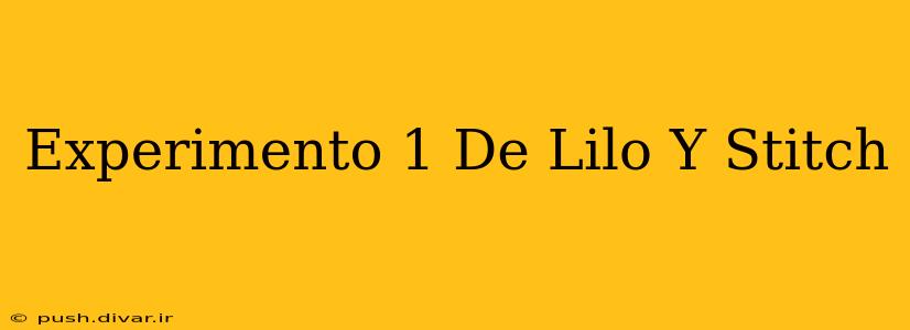 Experimento 1 De Lilo Y Stitch