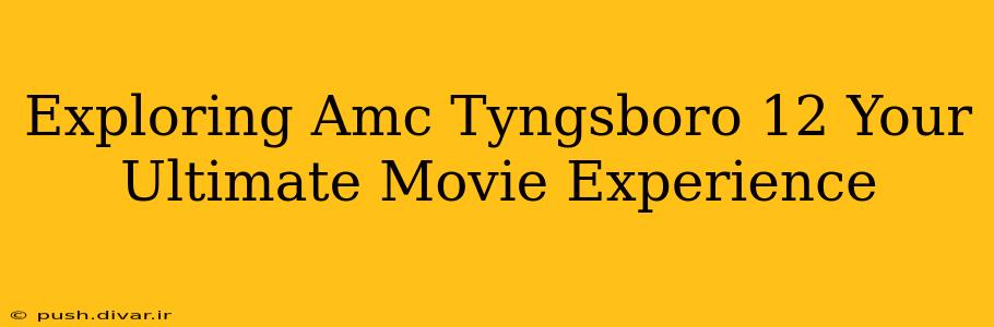 Exploring Amc Tyngsboro 12 Your Ultimate Movie Experience