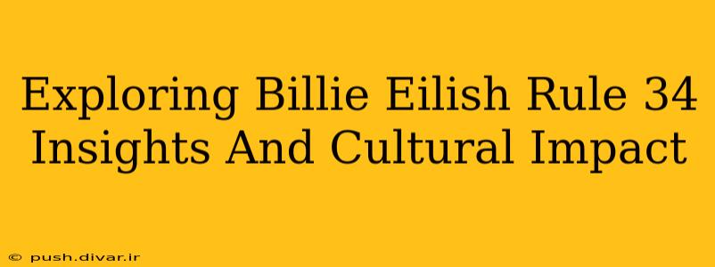 Exploring Billie Eilish Rule 34 Insights And Cultural Impact