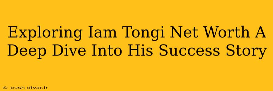Exploring Iam Tongi Net Worth A Deep Dive Into His Success Story