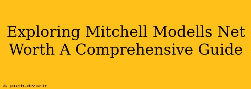 Exploring Mitchell Modells Net Worth A Comprehensive Guide