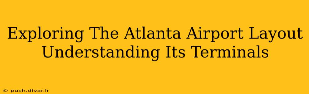 Exploring The Atlanta Airport Layout Understanding Its Terminals