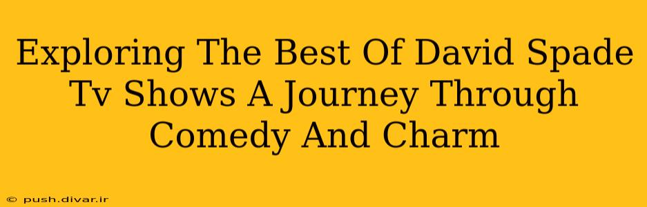 Exploring The Best Of David Spade Tv Shows A Journey Through Comedy And Charm