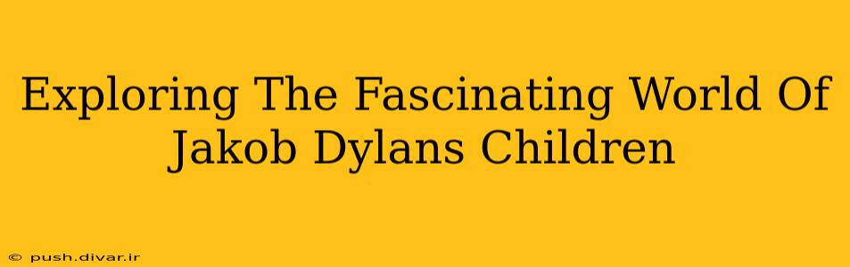 Exploring The Fascinating World Of Jakob Dylans Children