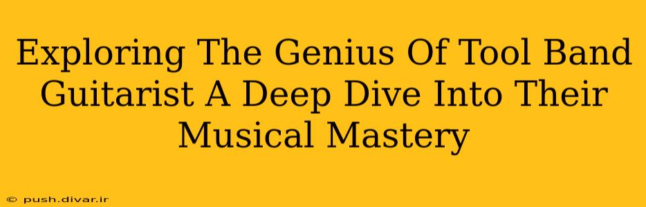 Exploring The Genius Of Tool Band Guitarist A Deep Dive Into Their Musical Mastery