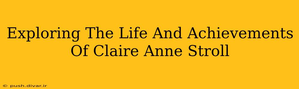Exploring The Life And Achievements Of Claire Anne Stroll