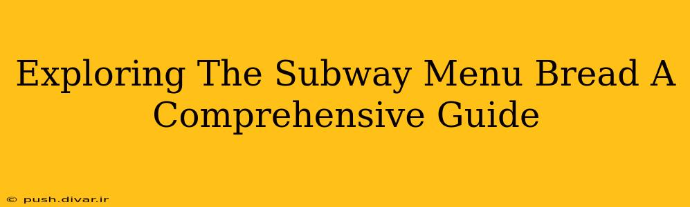 Exploring The Subway Menu Bread A Comprehensive Guide