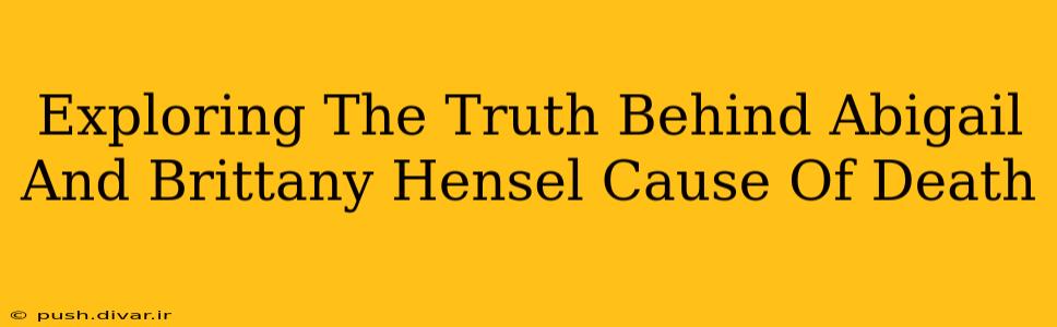 Exploring The Truth Behind Abigail And Brittany Hensel Cause Of Death