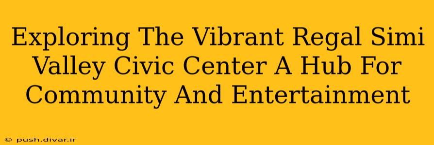 Exploring The Vibrant Regal Simi Valley Civic Center A Hub For Community And Entertainment