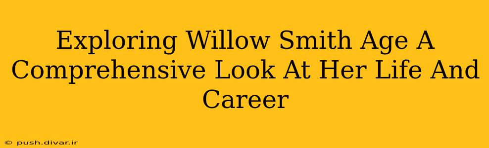 Exploring Willow Smith Age A Comprehensive Look At Her Life And Career