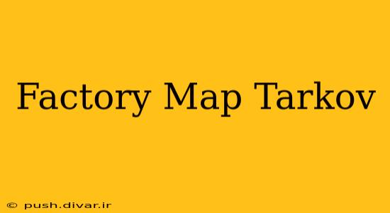 Factory Map Tarkov