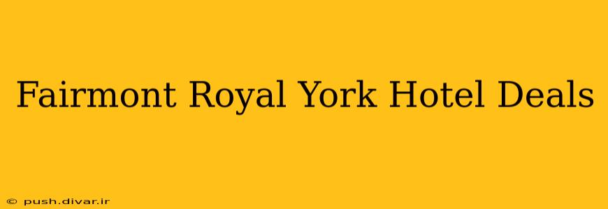 Fairmont Royal York Hotel Deals