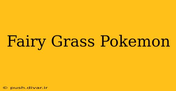 Fairy Grass Pokemon