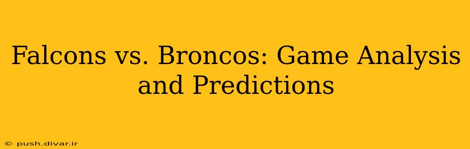 Falcons vs. Broncos: Game Analysis and Predictions