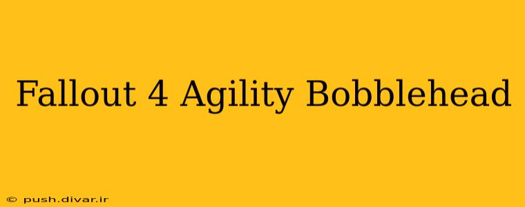 Fallout 4 Agility Bobblehead