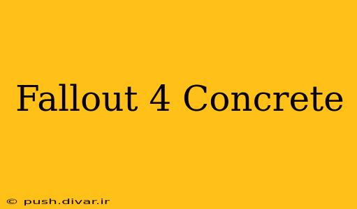 Fallout 4 Concrete