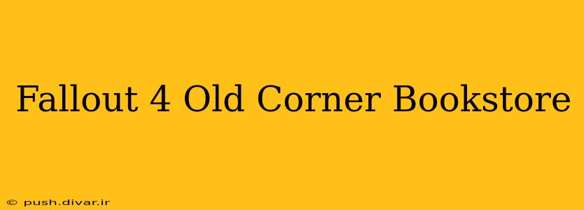 Fallout 4 Old Corner Bookstore