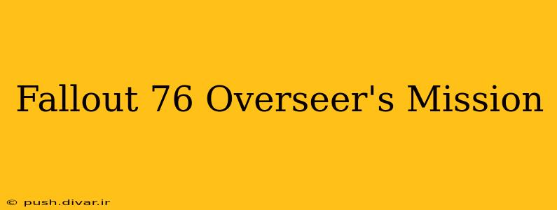 Fallout 76 Overseer's Mission
